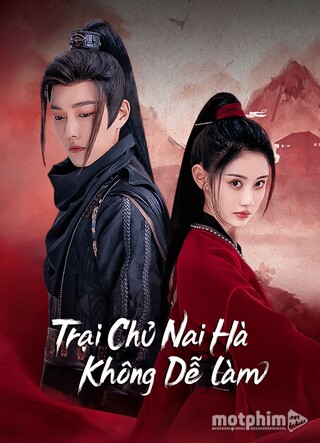 Trại Chủ Nại Hà Không Dễ Làm