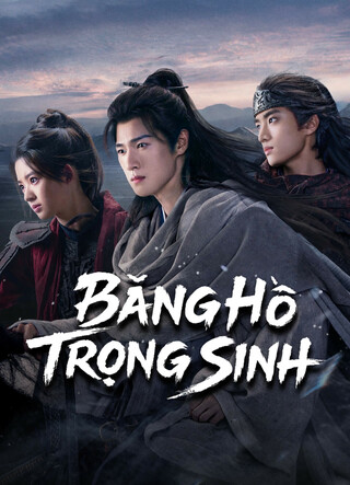 Phim Băng Hồ Trọng Sinh 2026 Băng Hồ Trọng Sinh 2026