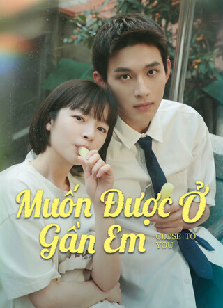 Muốn Được Ở Gần Em 2025