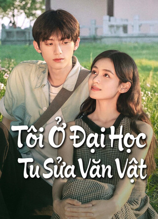 Tôi Ở Đại Học Tu Sửa Văn Vật 2026