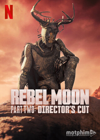 Rebel Moon: Phần 2 - Phiên Bản Đạo Diễn