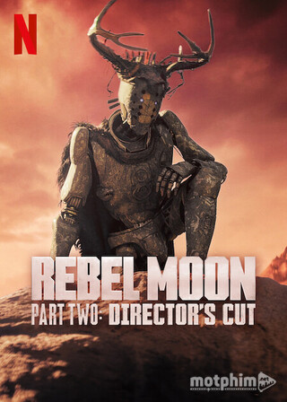 Rebel Moon: Phần 2 - Phiên Bản Đạo Diễn 2024