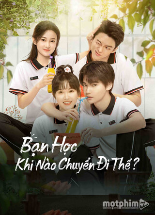 Bạn Học, Khi Nào Chuyển Đi Thế? 2023