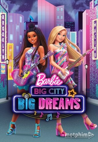 Barbie: Thành Phố Lớn, Những Giấc Mơ Lớn